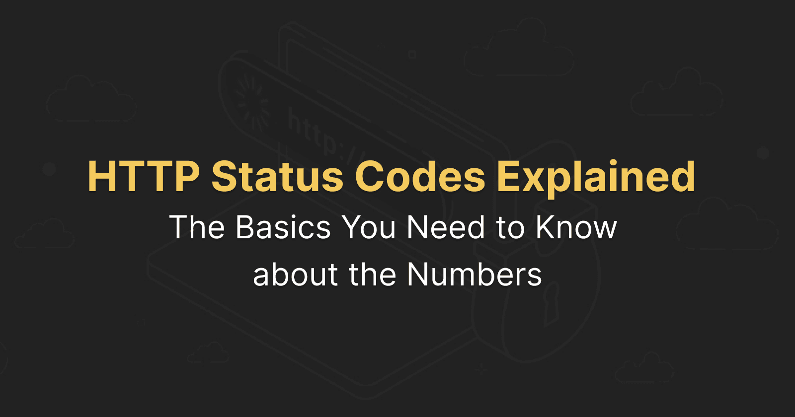 HTTP Status Codes Explained: The Basics You Need to Know about the Numbers
